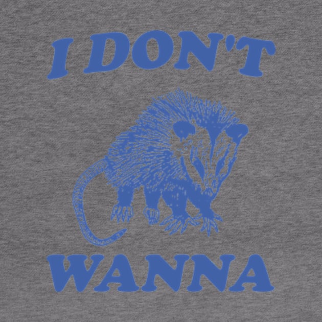 I Don't Wanna, Possum T Shirt, Weird Opossum T Shirt, Meme T Shirt, Trash Panda T Shirt, Unisex by Y2KERA